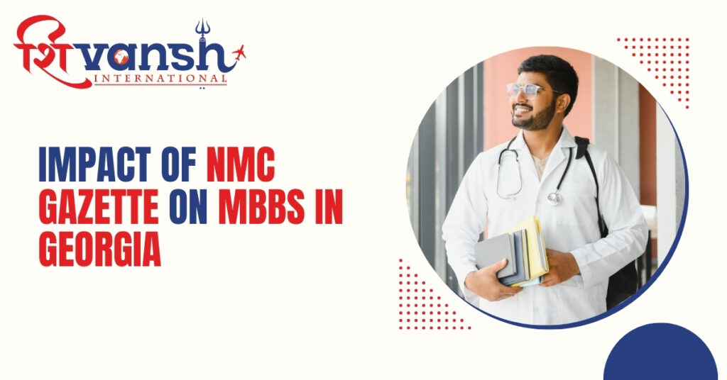 Impact of NMC Gazette on MBBS in Georgia : Shivansh International